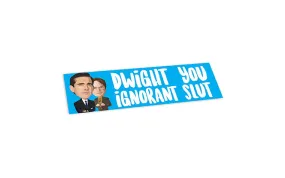 BUMPER STICKER: DWIGHT YOU IGNORANT SLUT